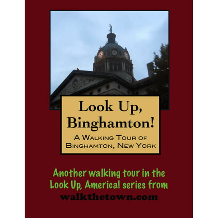 Look Up, Binghamton! A Walking Tour of Binghamton, New York -