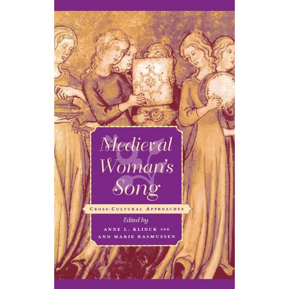 Middle Ages Medieval Woman's Song: Cross-Cultural Approaches, (Hardcover)