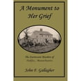 thumbnail image 1 of Pre-Owned A Monument to Her Grief: The Sturtevant Murders of Halifax, Massachusetts (Paperback) by John F Gallagher, 1 of 1