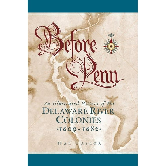 Before Penn: An Illustrated History of The Delaware River Colonies 1609 - 1682, (Hardcover)
