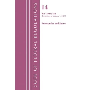 Code of Federal Regulations, Title 14 Ae Code of Federal Regulations, Title 14 Aeronautics and Space 1200-End, Revised as of January 1, 2024, (Paperback)