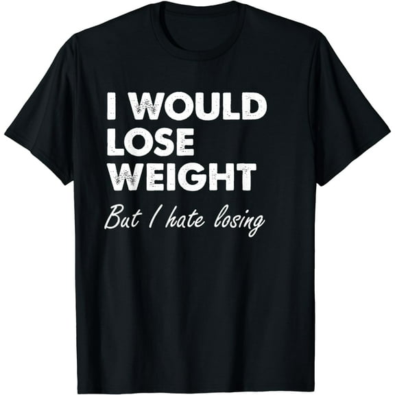 I Would Lose Weight Funny Fitness Diet T-Shirt Gift T-Shirt