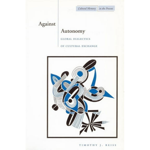 Cultural Memory in the Present: Against Autonomy : Global Dialectics of Cultural Exchange (Hardcover)