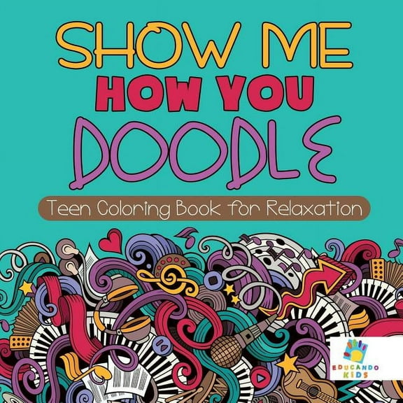 Show Me How You Doodle Teen Coloring Book for Relaxation, (Paperback)