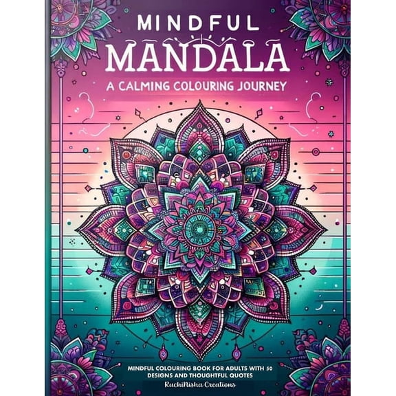 Mindful Mandalas: A Calming Colouring Journey, (Paperback)