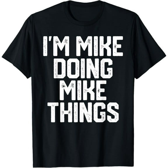 I'M MIKE DOING MIKE THINGS Funny Father's Day Dad Men T-Shirt100% cotton short-sleeved shirt for both men and women