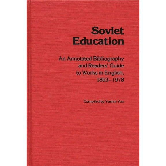 Soviet Education: An Annotated Bibliography and Readers' Guide to Works in English, 1893-1978, (Hardcover)