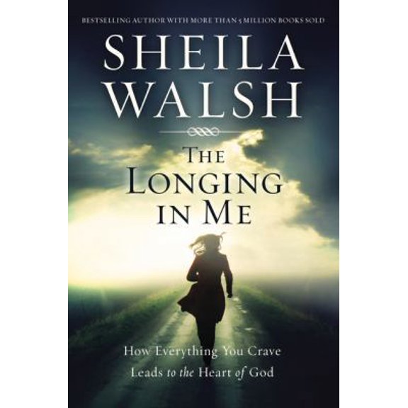 Pre-Owned The Longing in Me: How Everything You Crave Leads to the Heart of God (Hardcover) 1400204895 9781400204892