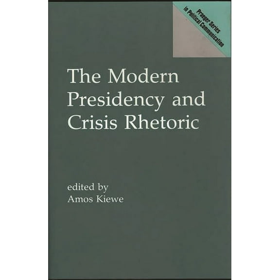 Praeger Political Communication The Modern Presidency and Crisis Rhetoric, (Hardcover)