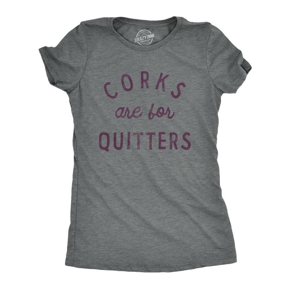 Womens Corks Are for Quitters T Shirt Funny Sarcastic Wine Drinking Lovers Novelty Tee for Ladies Womens Graphic Tees