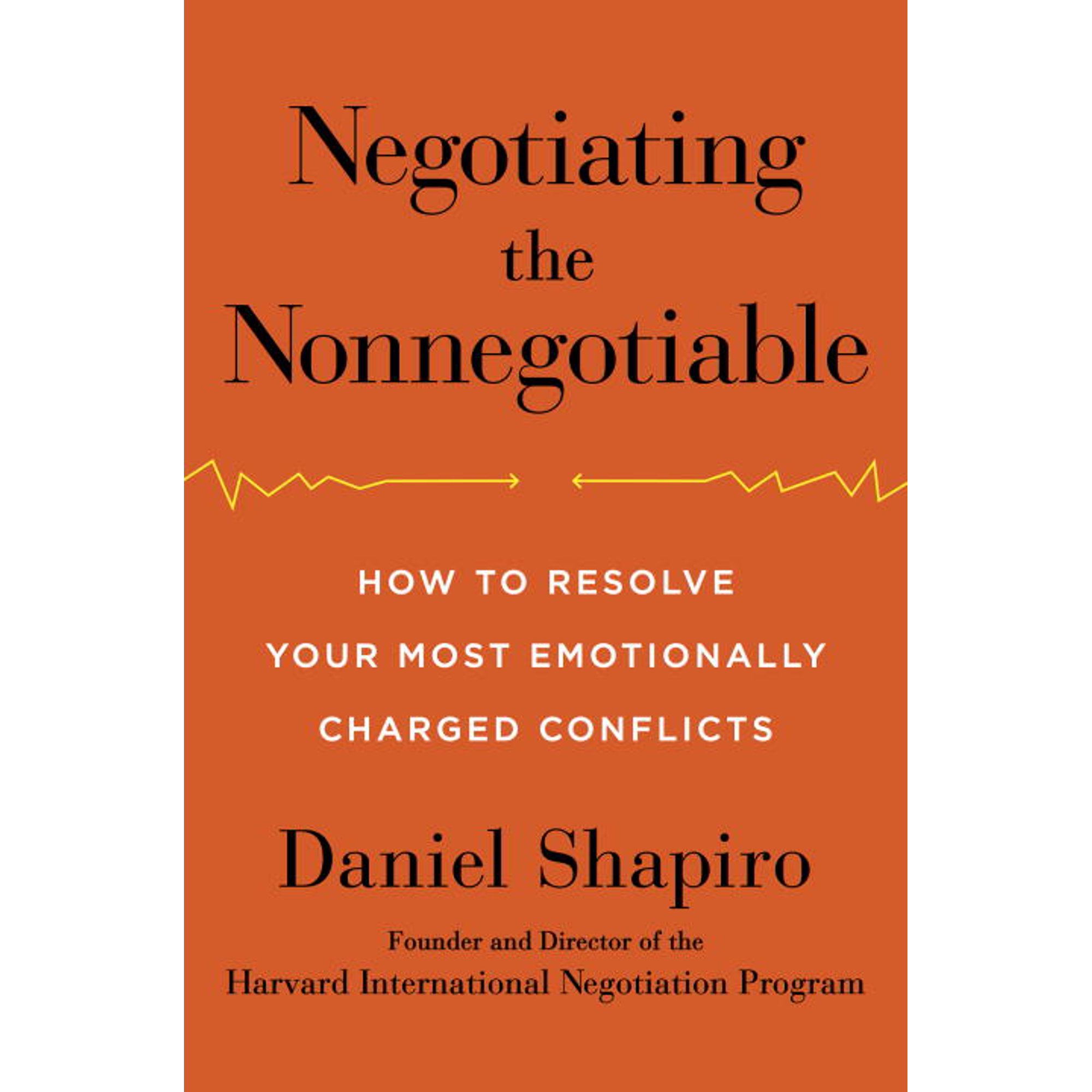 NEGOTIATING THE NONNEGOTIABLE: HOW TO RESOLVE YOUR