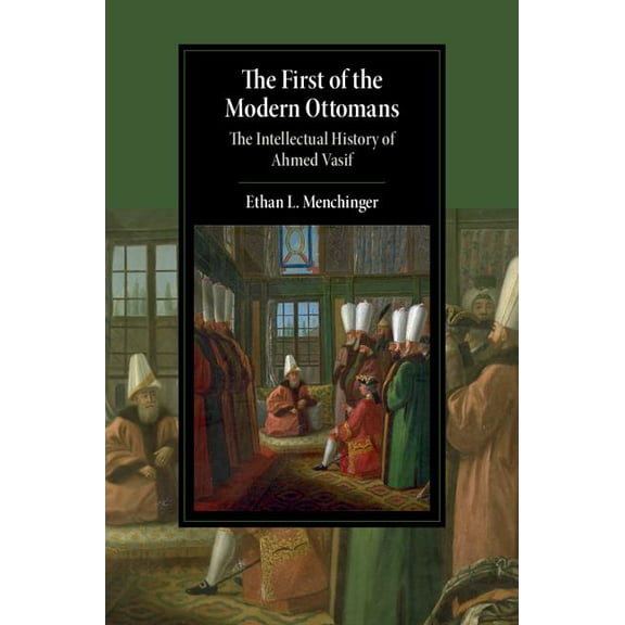 Cambridge Studies in Islamic Civilizatio The First of the Modern Ottomans, (Hardcover)