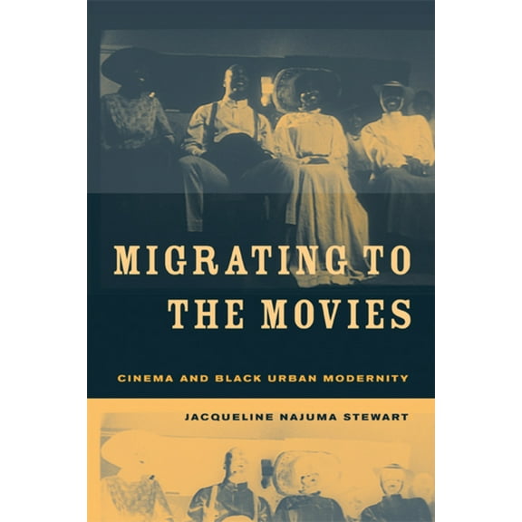 Migrating to the Movies : Cinema and Black Urban Modernity (Edition 1) (Paperback)