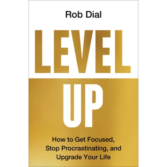 Pre-Owned Level Up: How to Get Focused, Stop Procrastinating, and Upgrade Your Life (Hardcover) by Rob Dial