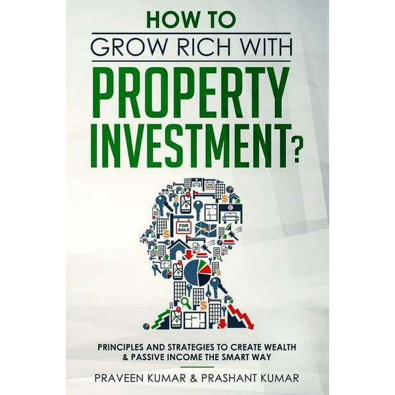 Wealth Creation How to Grow Rich with Property Investment?: Principles and Strategies to Create Wealth & Passive Income the Smart Way, Book 2, (Paperback)