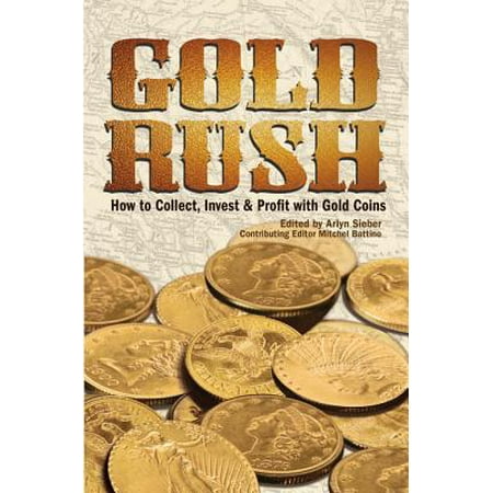 Gold Rush : How to Collect, Invest and Profit with Gold