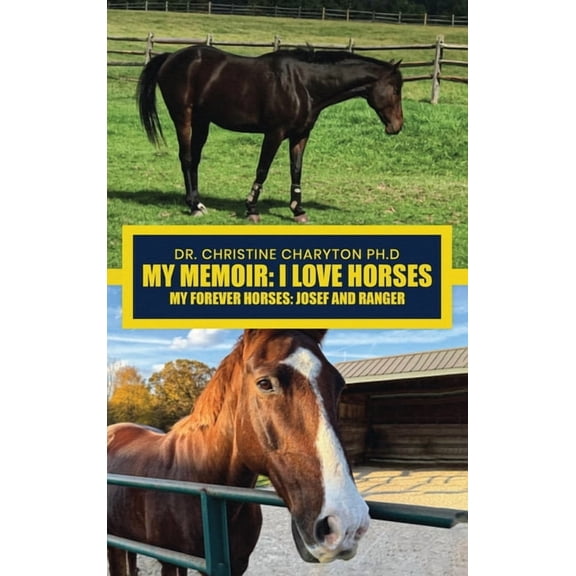 My Memoir: I Love Horses My Forever Horses: Josef and Ranger, (Hardcover)