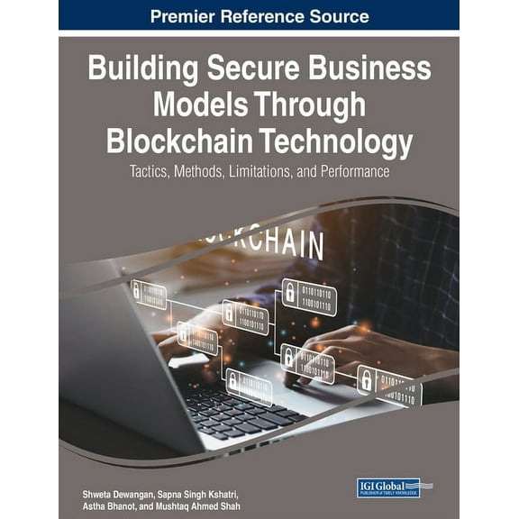 Building Secure Business Models Through Blockchain Technology: Tactics, Methods, Limitations, and Performance, (Paperback)