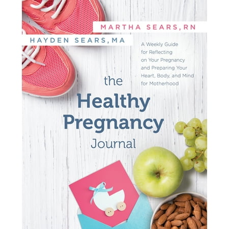 The Healthy Pregnancy Journal : A Weekly Guide for Reflecting on Your Pregnancy and Preparing Your Heart, Body, and Mind for (Best Way To Prepare Body For Pregnancy)