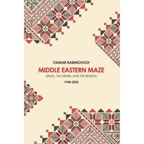 Middle Eastern Maze: Israel, the Arabs, and the Region 1948-2022, (Hardcover)