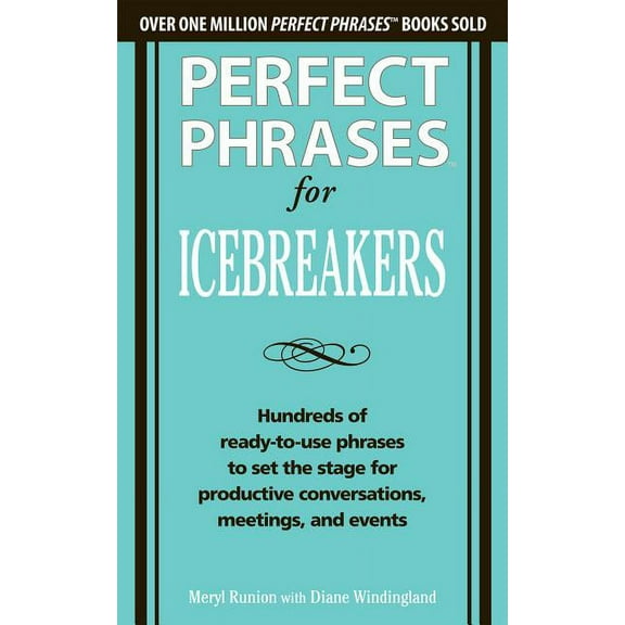 Perfect Phrases Perfect Phrases for Icebreakers: Hundreds of Ready-To-Use Phrases to Set the Stage for Productive Conversations, Meeting, (Paperback)