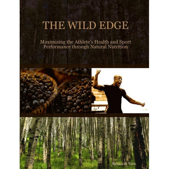 The Wild Edge: Maximizing the Athlete's Health and Sport Performance through Natural Nutrition, (Paperback)