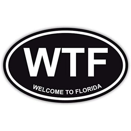 WTF Welcome to Florida Funny Florida Man Oval Decal Sticker Locker, Car, Car Window, Bumper, and Any Smooth and Clean Surface Size: 3" x 5" (Black)