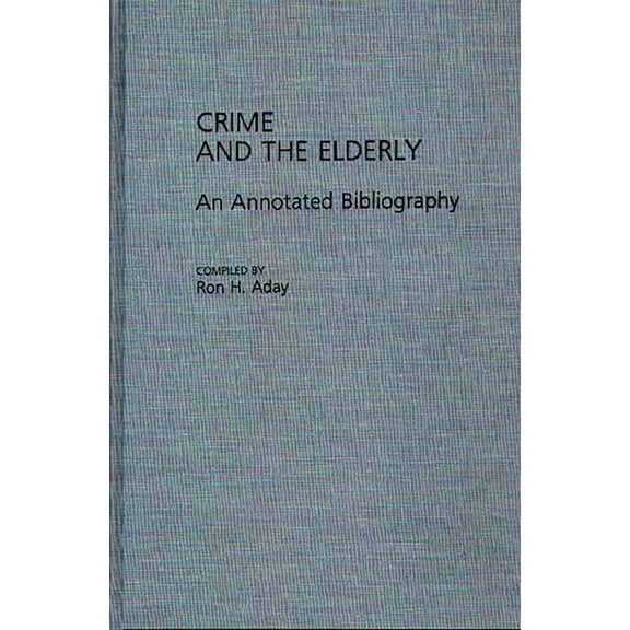 Bibliographies and Indexes in Gerontolog Crime and the Elderly: An Annotated Bibliography, (Hardcover)