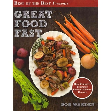 Great Food Fast Bob Warden S Ultimate Pressure Cooker Recipes Great Food Fast Bob Warden S Ultimate Pressure Cooker Recipes