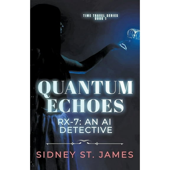 Time Travel Quantum Echoes - RX-7: An AI Detective, Book 1, (Paperback)