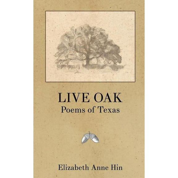 Live Oak: Poems Of Texas (Poetics)