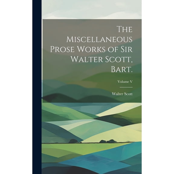 The Miscellaneous Prose Works of Sir Walter Scott, Bart.; Volume V (Hardcover)
