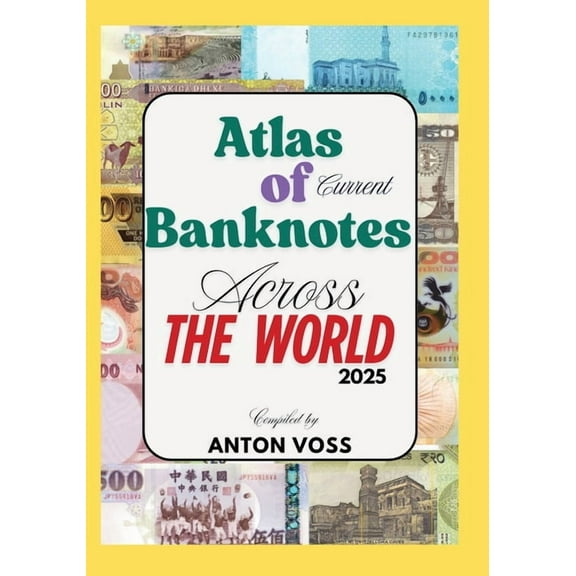 Atlas of Current Banknotes Across The World: 2025, (Paperback)