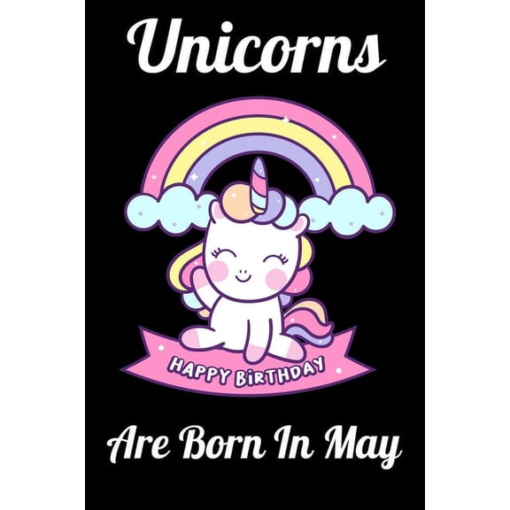 Unicorns Are Born In May: Happy Unicorn Birthday, (Paperback)