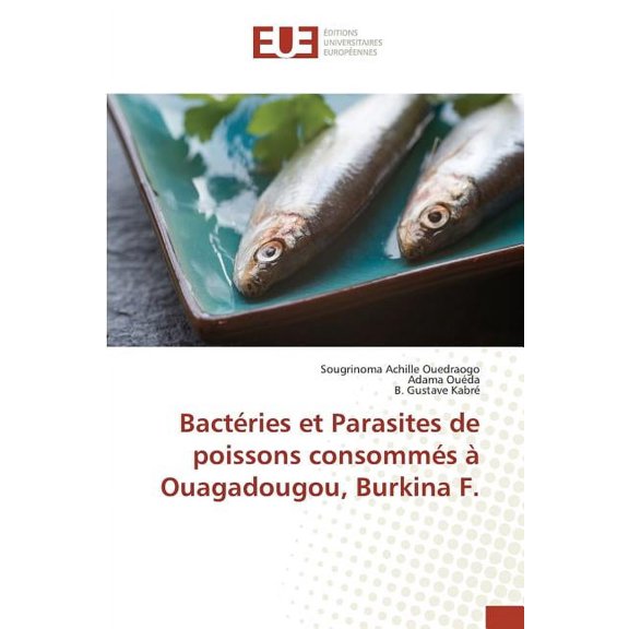 Omn.Univ.Europ.: Bactéries Et Parasites de Poissons Consommés À Ouagadougou, Burkina F. (Paperback)