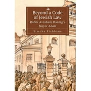 Judaism and Jewish Life: Beyond a Code of Jewish Law: Rabbi Avraham Danzig's ayei Adam (Hardcover)