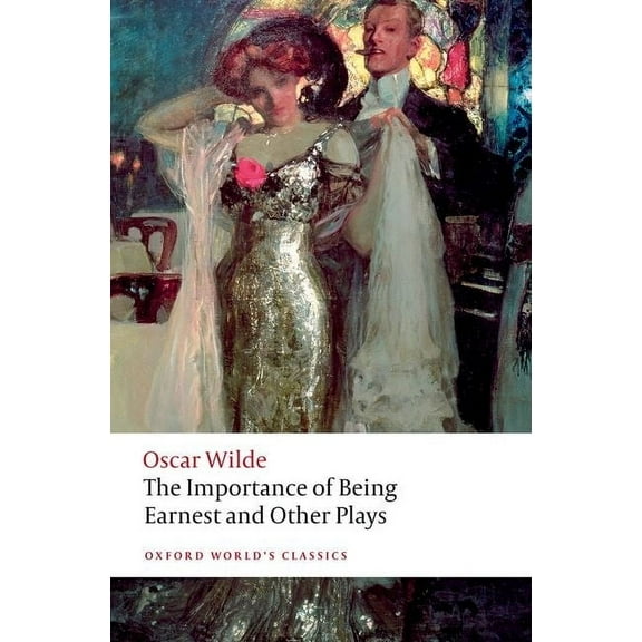 Oxford World's Classics The Importance of Being Earnest and Other Plays, (Paperback)