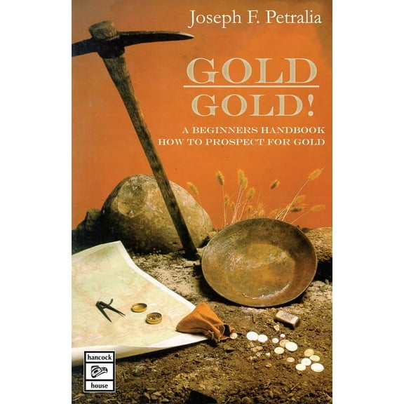 Gold! Gold!: A Beginners Handbook: How to Prospect for Gold (Paperback)