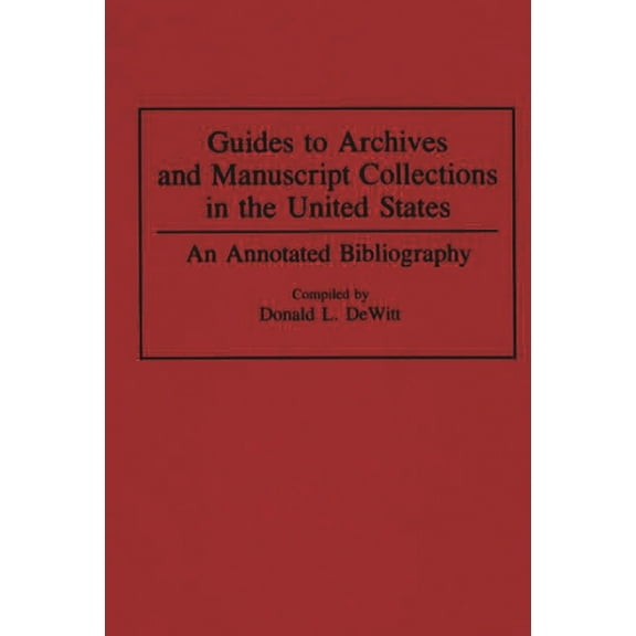 Bibliographies and Indexes in Library an Guides to Archives and Manuscript Collections in the United States: An Annotated Bibliography, Book 8, (Hardcover)