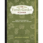 The Family Garden Planner : Organize Your Food-Growing Year   Helpful Worksheets  Weekly Tasks Expert Advice (Paperback)