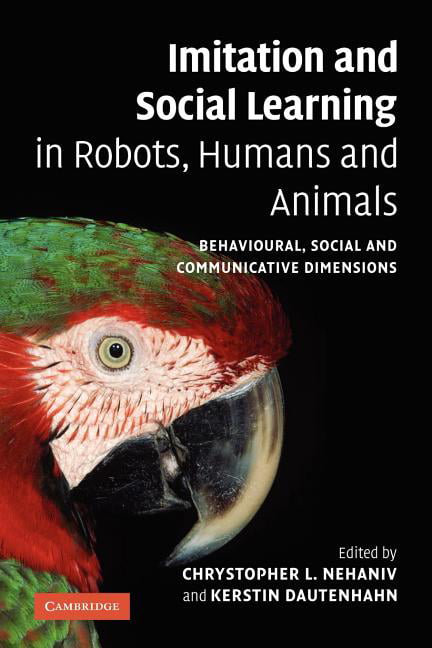Imitation and Social Learning in Robots, Humans and Animals : Behavioural,  Social and Communicative Dimensions (Paperback) 