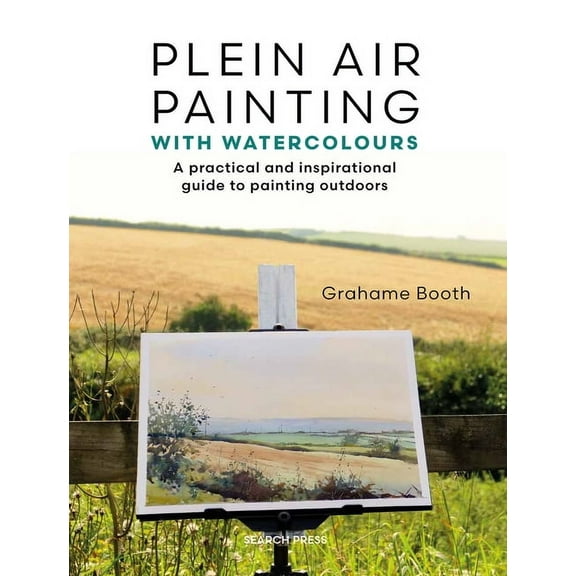 Plein Air Painting with Watercolours: A Practical and Inspirational Guide to Painting Outdoors, (Paperback)