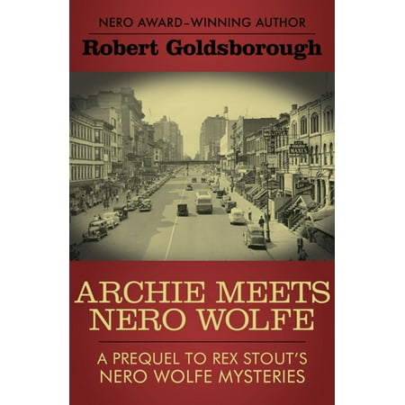 Archie Meets Nero Wolfe: A Prequel to Rex Stout’s Nero Wolfe Mysteries -
