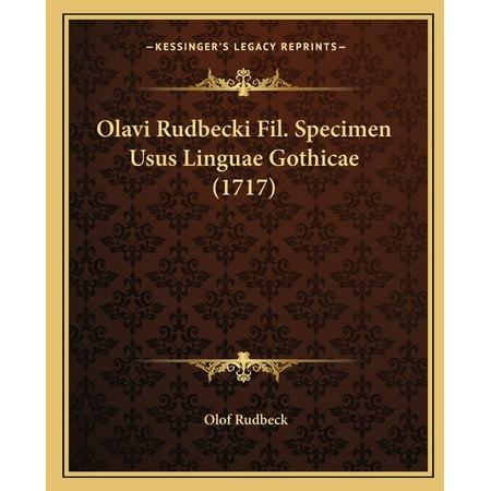 Olavi Rudbecki Fil. Specimen Usus Linguae Gothicae (1717) (Paperback)