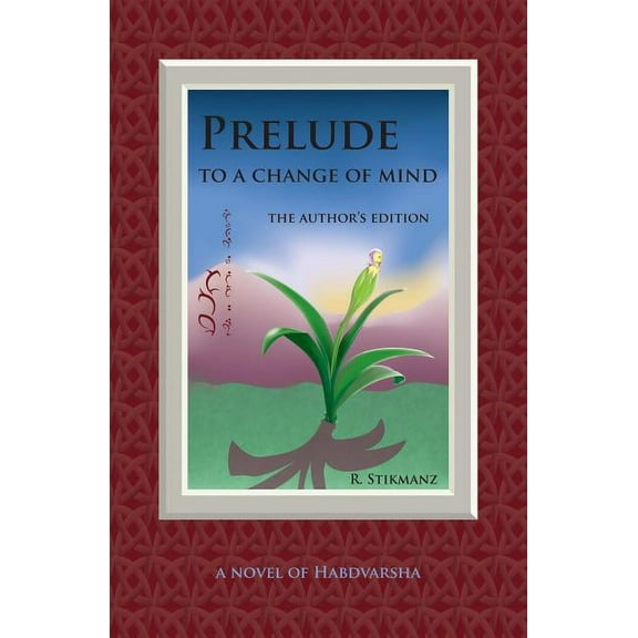 Habdvarsha Prelude to a Change of Mind, the Author's Edition: a Novel of Habdvarsha, Book 1, (Paperback)