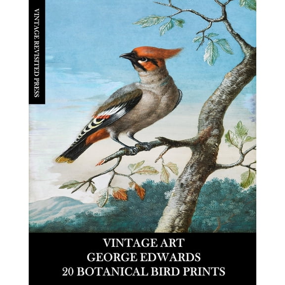 Vintage Art: George Edwards: 20 Botanical Bird Prints: Ephemera for Framing, Home Decor, Collage and Decoupage, (Paperback)