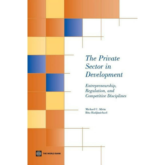 The Private Sector in Development: Entrepreneurship, Regulation, and Competitive Disciplines, (Paperback)