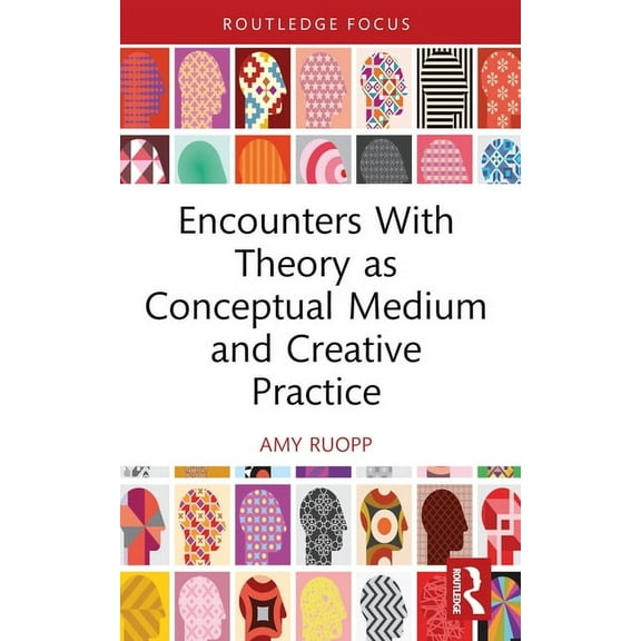 Encounters With Theory as Conceptual Medium and Creative Practice, (Paperback)