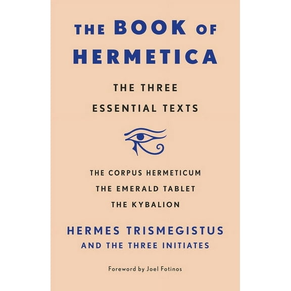 The Book of Hermetica: The Three Essential Texts: The Corpus Hermeticum, the Emerald Tablet, the Kybalion, (Paperback)