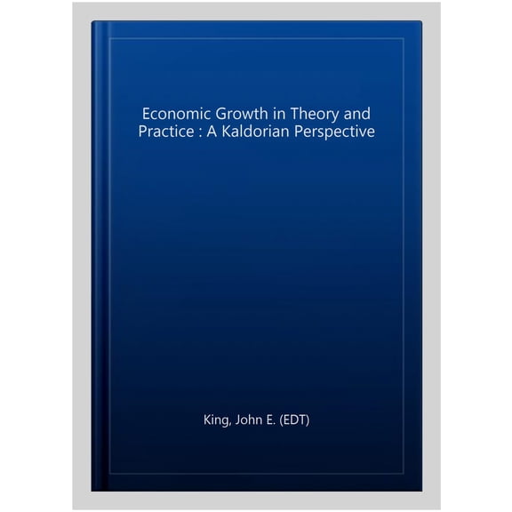 Economic Growth in Theory and Practice : A Kaldorian Perspective